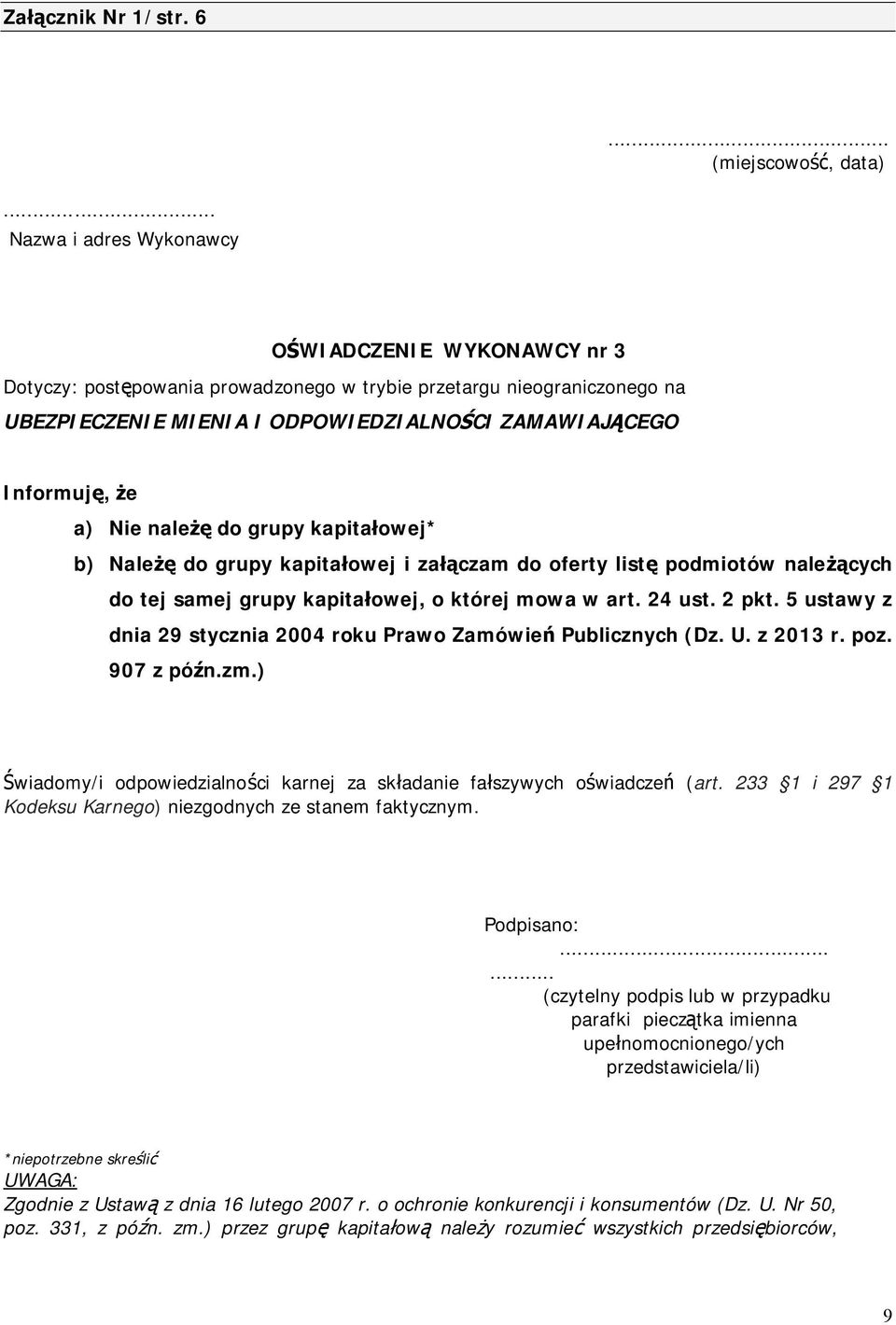 a) Nie należę do grupy kapitałowej* b) Należę do grupy kapitałowej i załączam do oferty listę podmiotów należących do tej samej grupy kapitałowej, o której mowa w art. 24 ust. 2 pkt.