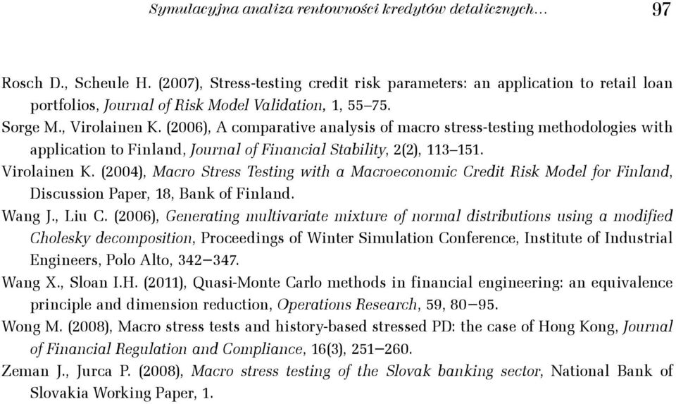 (4, Maco Sess Tesig wih a Macoecoomic Cedi Risk Model fo Filad, Discussio Pape, 8, Bak of Filad. Wag J., Liu C.