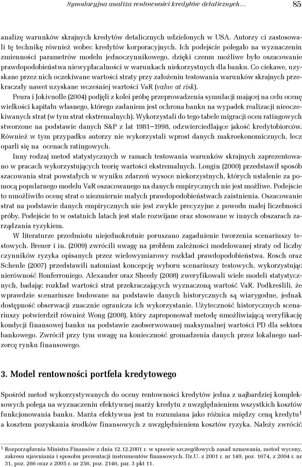 Co ciekawe, uzyskae pzez ich oczekiwae waości say pzy założeiu esowaia wauków skaych pzekaczały awe uzyskae wcześie waości VaR (value a isk.