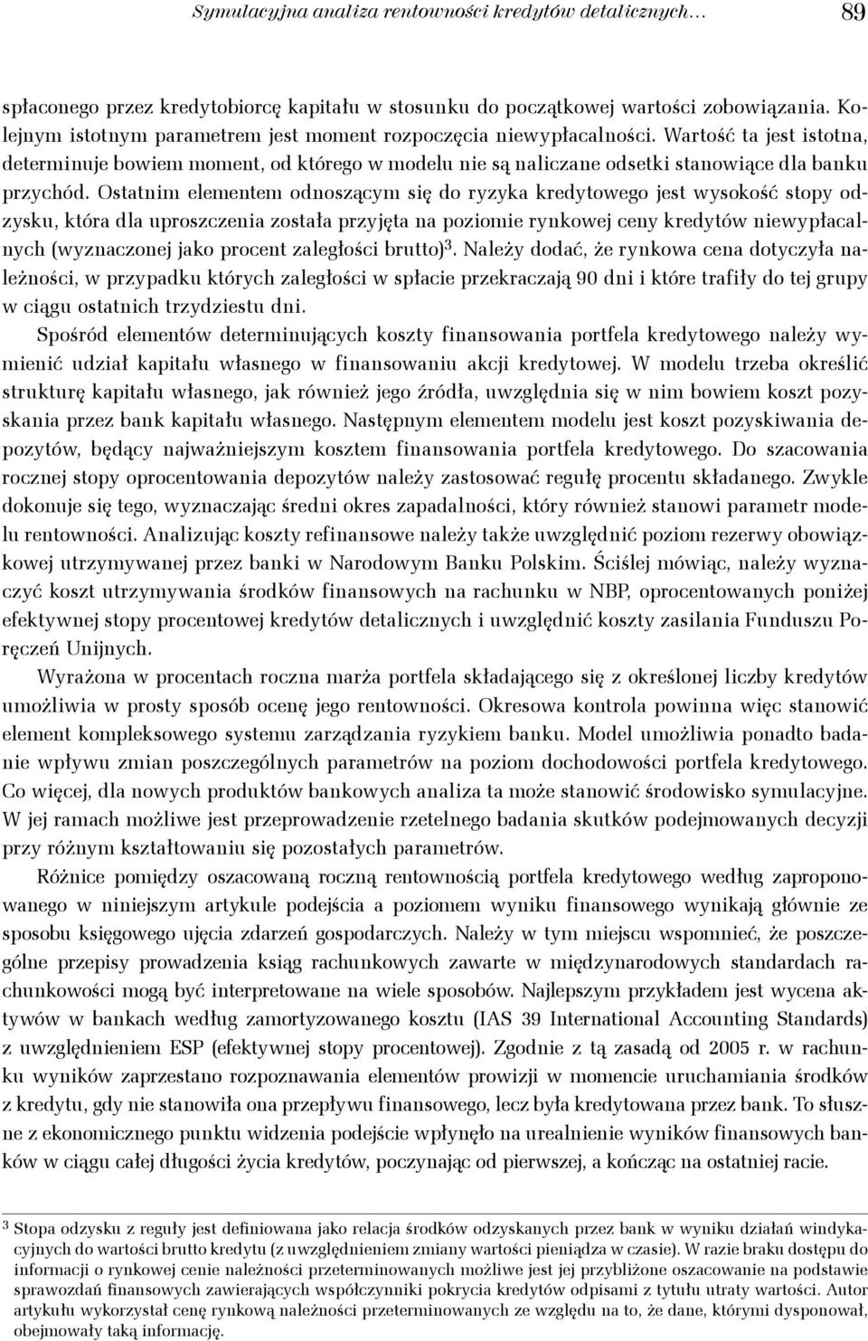 Osaim elemeem odoszącym się do yzyka kedyowego es wysokość sopy odzysku, kóa dla uposzczeia zosała pzyęa a poziomie ykowe cey kedyów iewypłacalych (wyzaczoe ako poce zaległości buo 3.