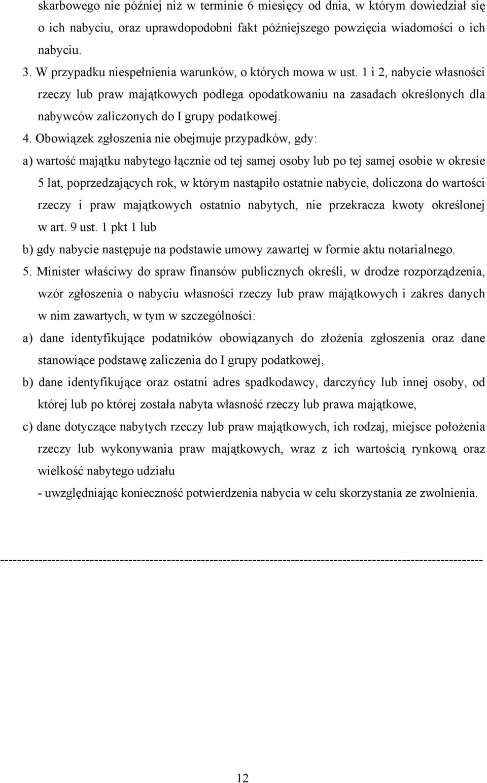 1 i 2, nabycie własności rzeczy lub praw majątkowych podlega opodatkowaniu na zasadach określonych dla nabywców zaliczonych do I grupy podatkowej. 4.