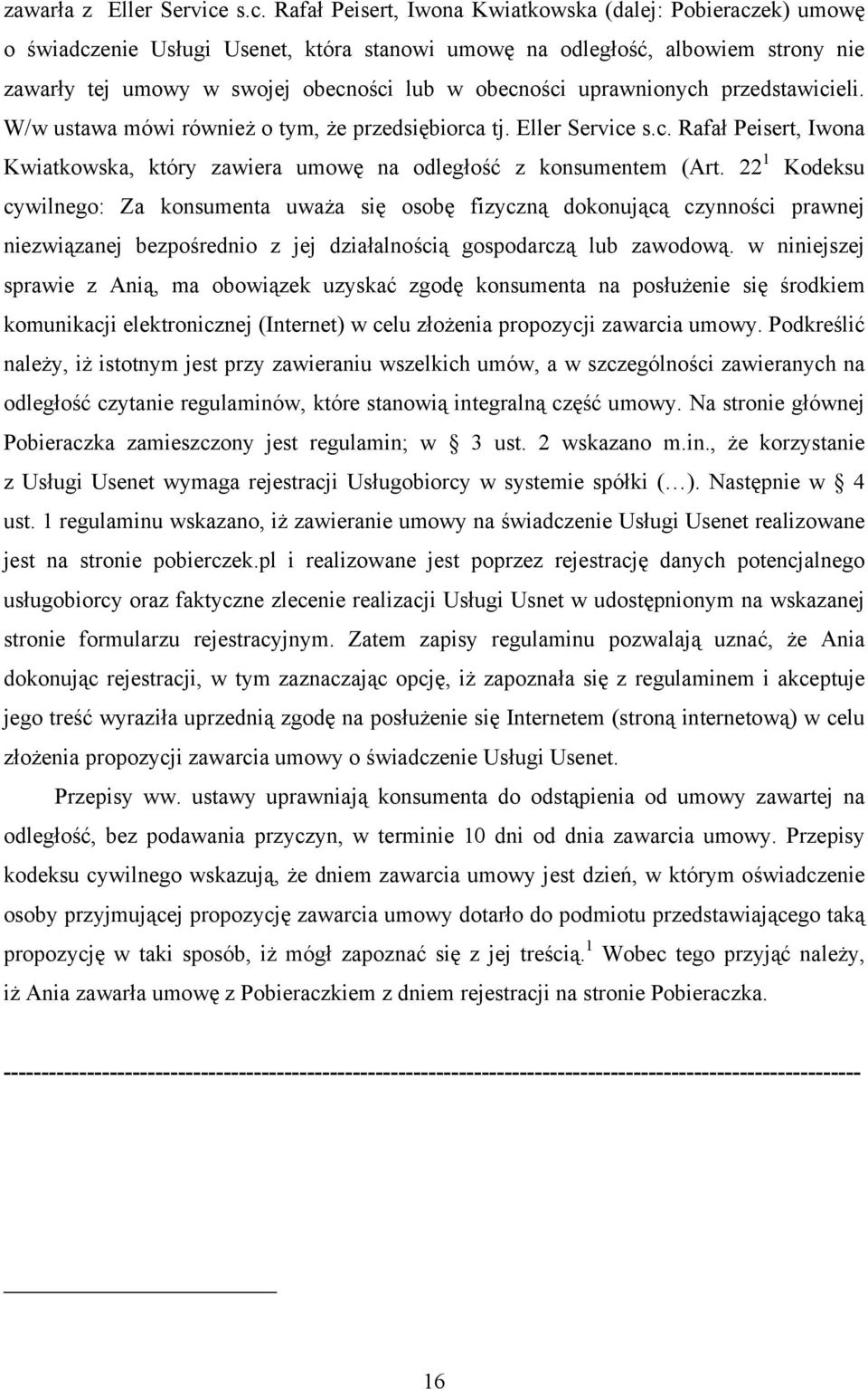 obecności uprawnionych przedstawicieli. W/w ustawa mówi również o tym, że przedsiębiorca tj. Eller Service s.c. Rafał Peisert, Iwona Kwiatkowska, który zawiera umowę na odległość z konsumentem (Art.