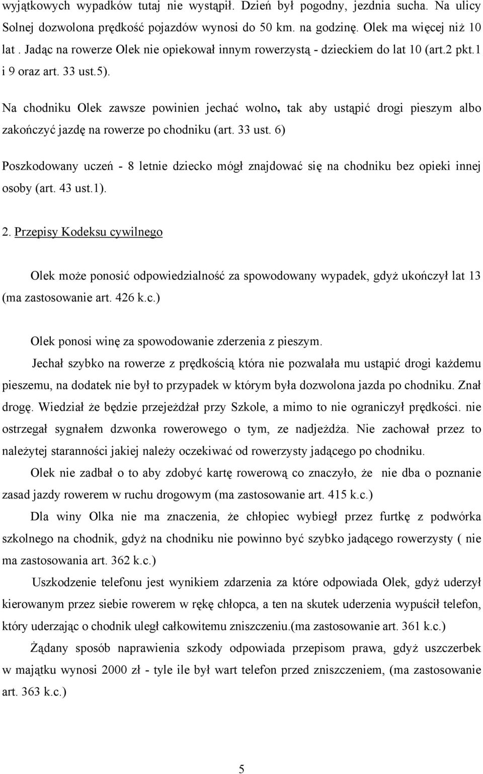 Na chodniku Olek zawsze powinien jechać wolno, tak aby ustąpić drogi pieszym albo zakończyć jazdę na rowerze po chodniku (art. 33 ust.