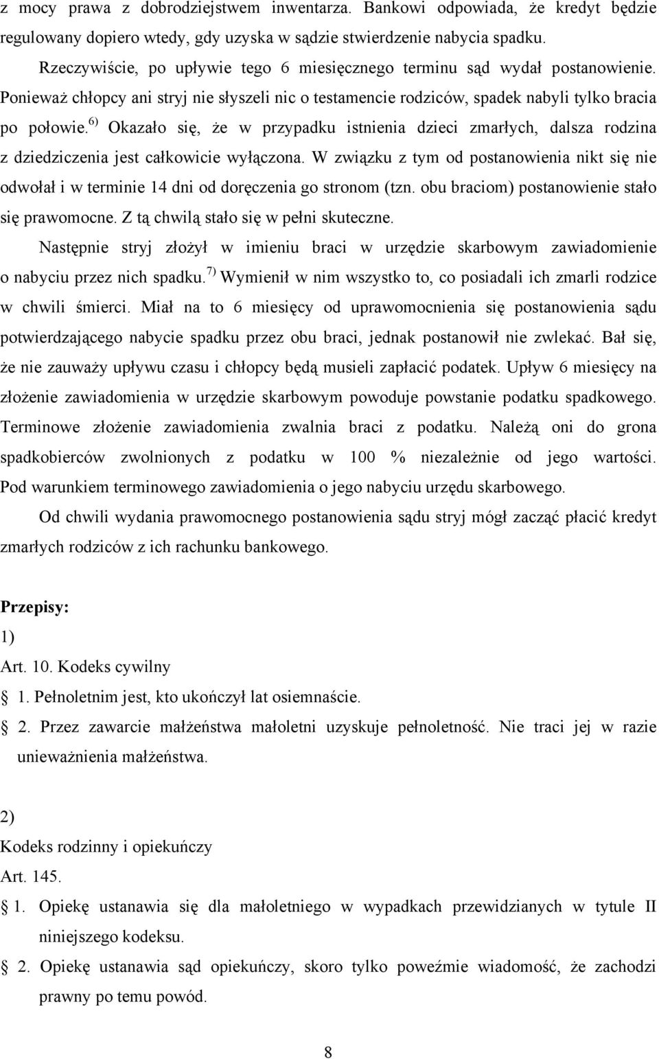 6) Okazało się, że w przypadku istnienia dzieci zmarłych, dalsza rodzina z dziedziczenia jest całkowicie wyłączona.