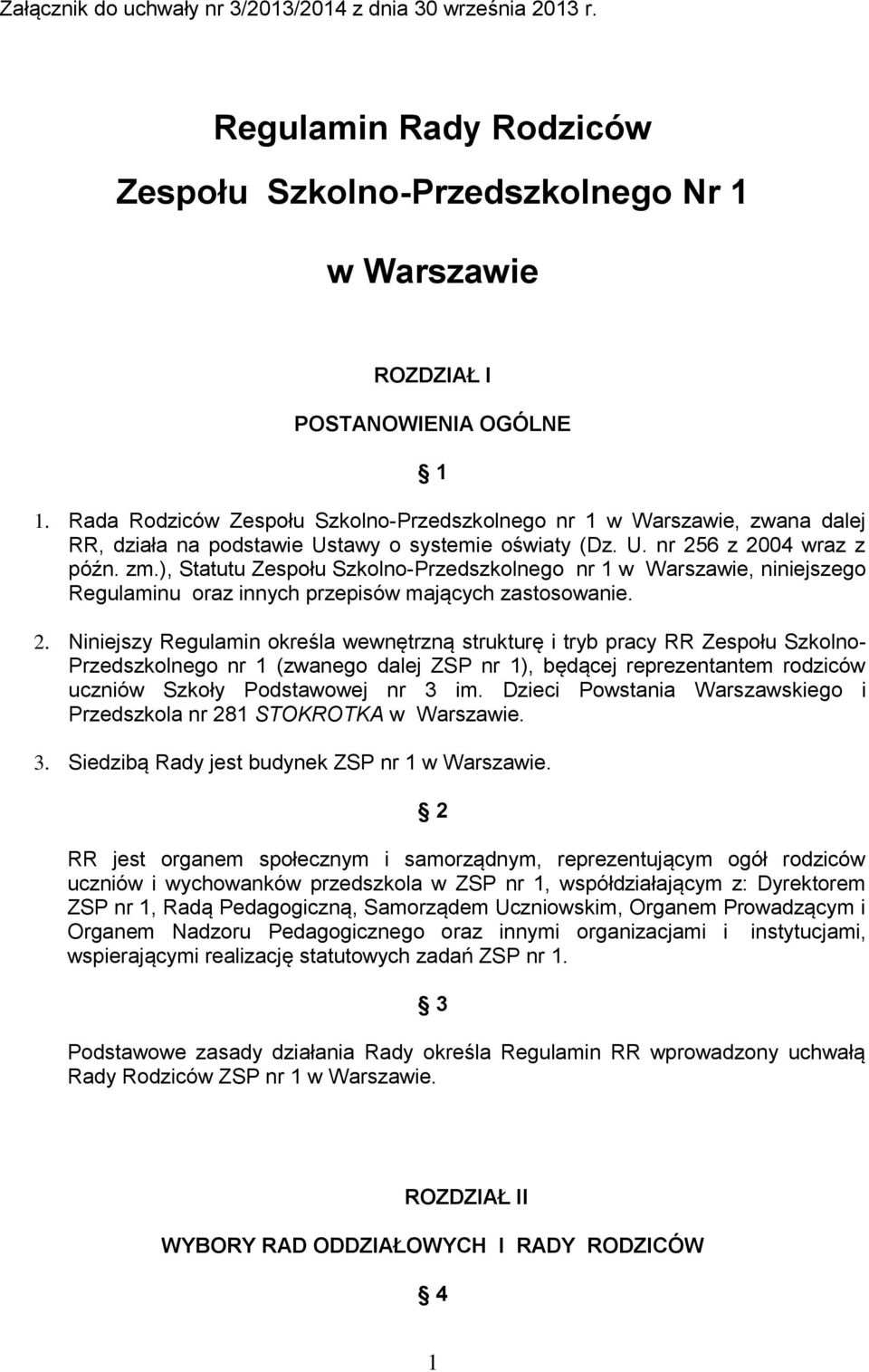 ), Statutu Zespołu Szkolno-Przedszkolnego nr 1 w Warszawie, niniejszego Regulaminu oraz innych przepisów mających zastosowanie. 2.