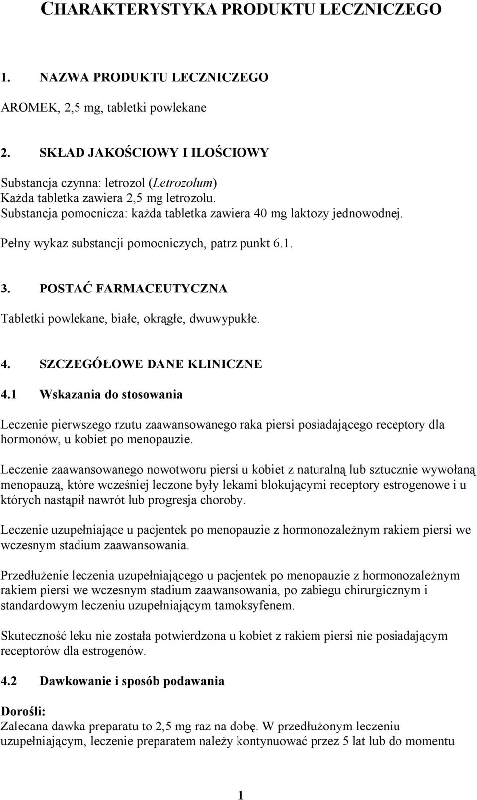 Pełny wykaz substancji pomocniczych, patrz punkt 6.1. 3. POSTAĆ FARMACEUTYCZNA Tabletki powlekane, białe, okrągłe, dwuwypukłe. 4. SZCZEGÓŁOWE DANE KLINICZNE 4.