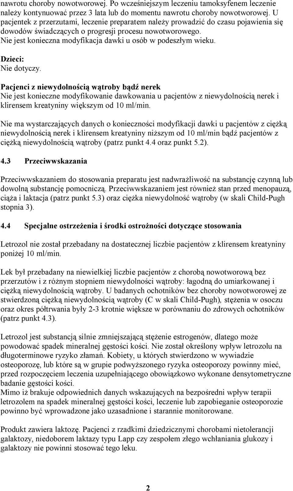 Nie jest konieczna modyfikacja dawki u osób w podeszłym wieku. Dzieci: Nie dotyczy.