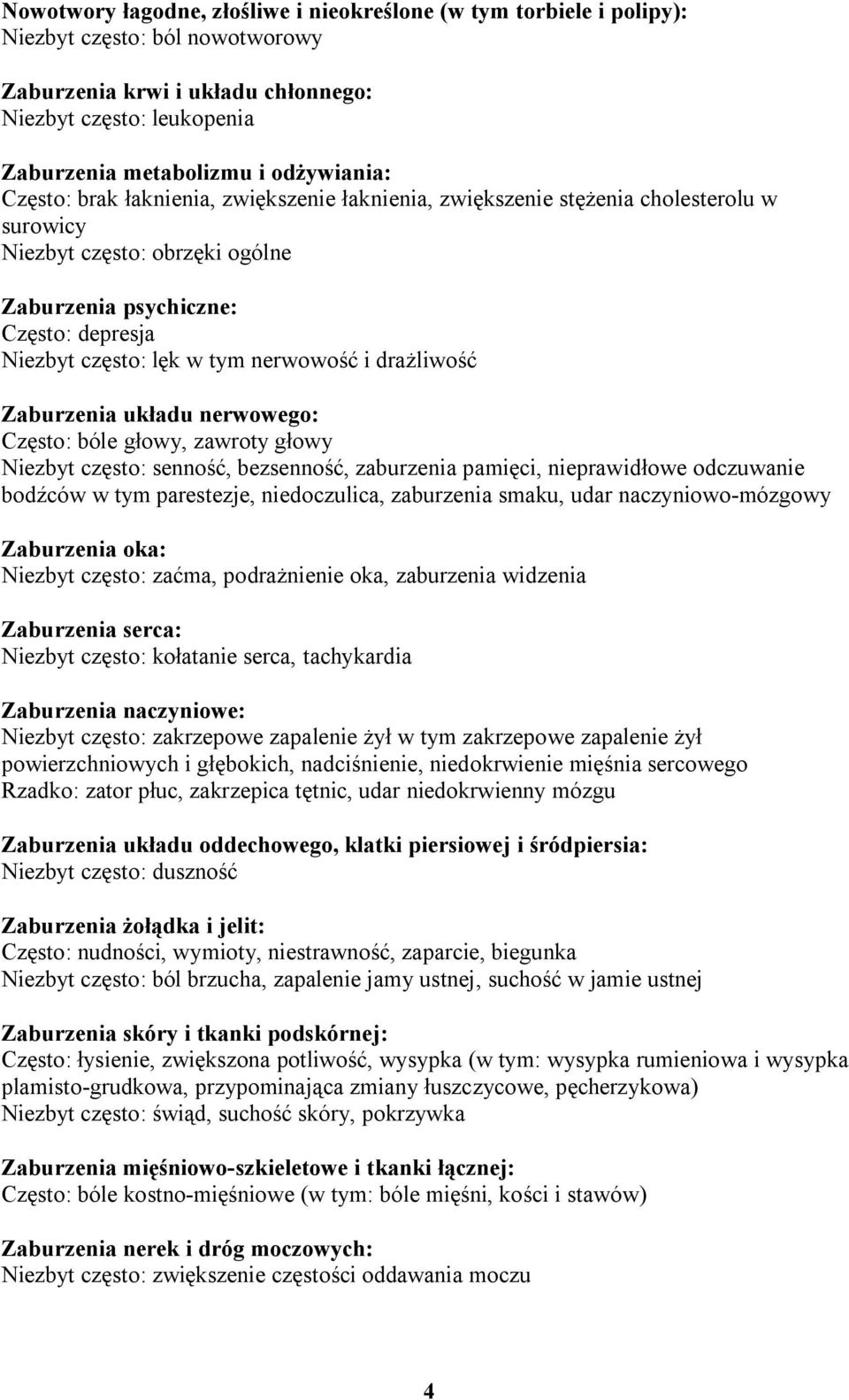 tym nerwowość i drażliwość Zaburzenia układu nerwowego: Często: bóle głowy, zawroty głowy Niezbyt często: senność, bezsenność, zaburzenia pamięci, nieprawidłowe odczuwanie bodźców w tym parestezje,