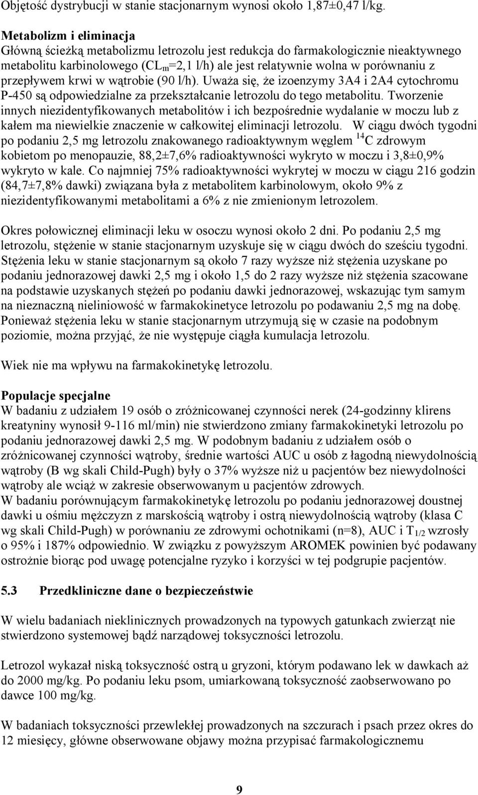 przepływem krwi w wątrobie (90 l/h). Uważa się, że izoenzymy 3A4 i 2A4 cytochromu P-450 są odpowiedzialne za przekształcanie letrozolu do tego metabolitu.