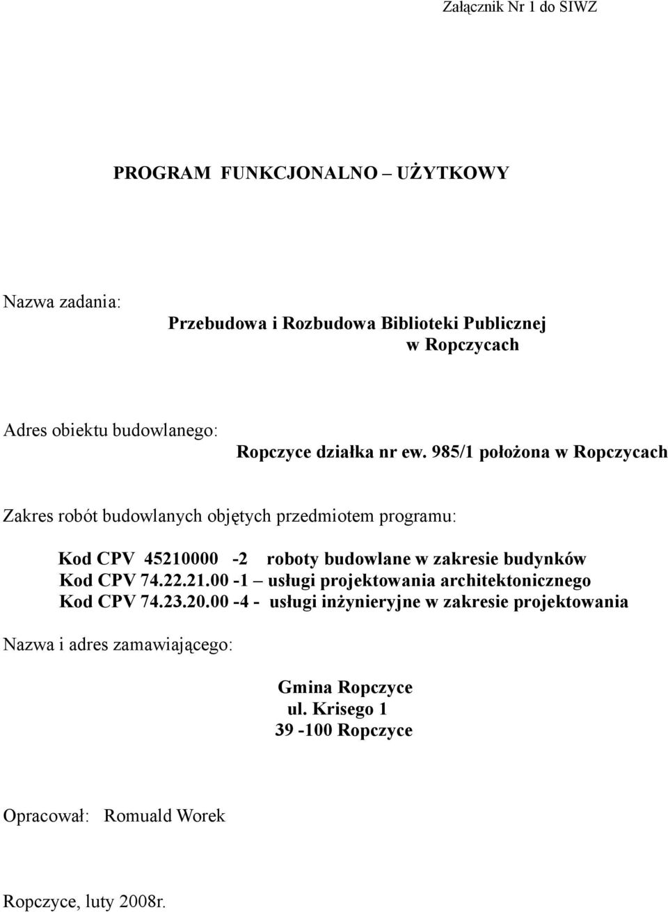 985/1 położona w Ropczycach Zakres robót budowlanych objętych przedmiotem programu: Kod CPV 45210000-2 roboty budowlane w zakresie budynków