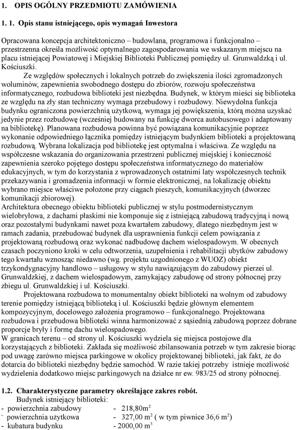 miejscu na placu istniejącej Powiatowej i Miejskiej Biblioteki Publicznej pomiędzy ul. Grunwaldzką i ul. Kościuszki.