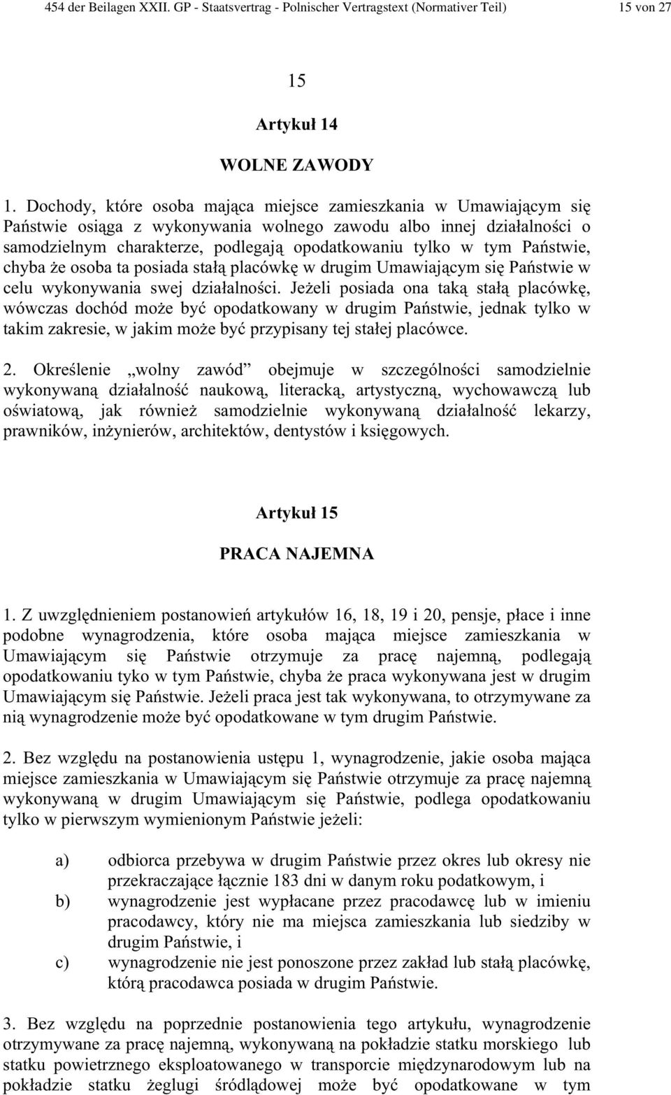 Pa stwie, chyba e osoba ta posiada sta placówk w drugim Umawiaj cym si Pa stwie w celu wykonywania swej dzia alno ci.