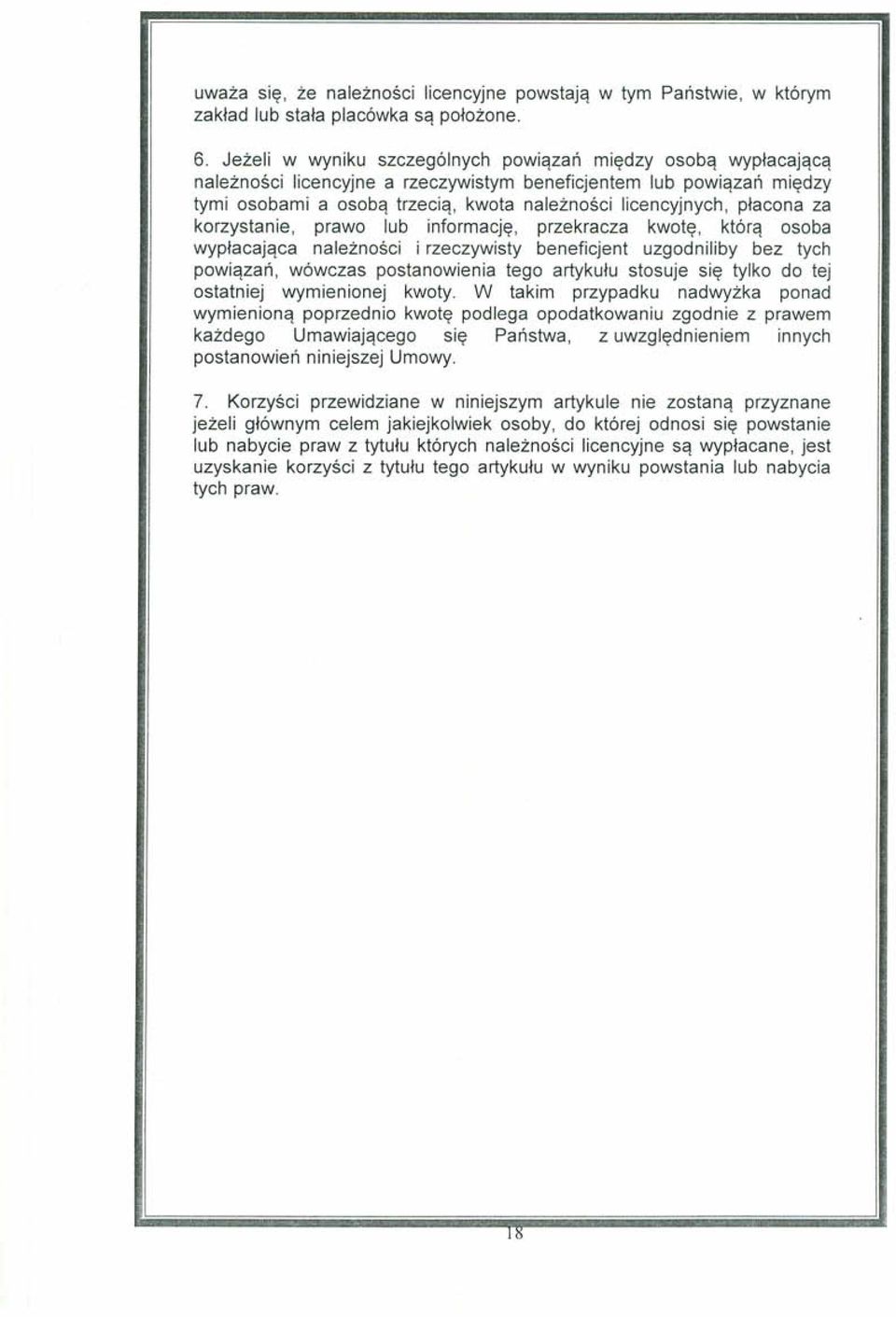 płacona za korzystanie, prawo lub informację, przekracza kwotę, którą osoba wypłacająca należności i rzeczywisty beneficjent uzgodniliby bez tych powiązań, wówczas postanowienia tego artykułu stosuje