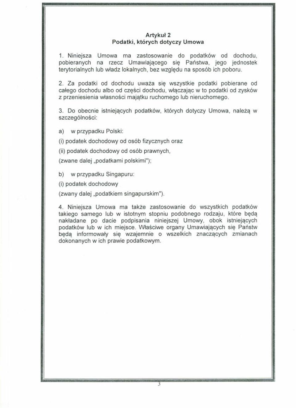 Za podatki od dochodu uważa się wszystkie podatki pobierane od całego dochodu albo od części dochodu, włączając w to podatki od zysków z przeniesienia własności majątku ruchomego lub nieruchomego. 3.