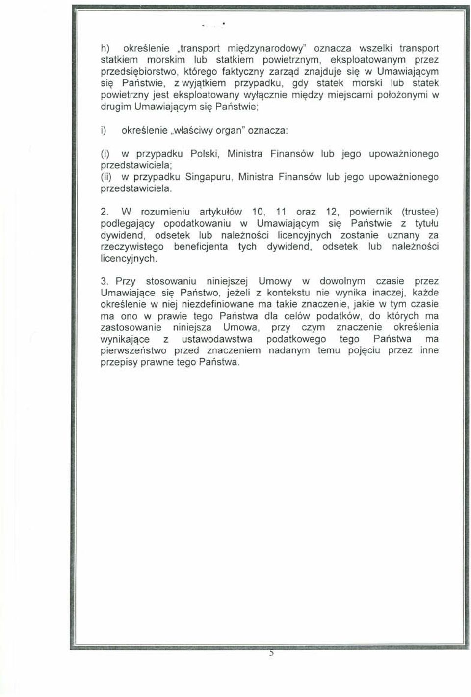 "właściwy organ" oznacza: (i) w przypadku Polski, Ministra Finansów lub jego upoważnionego przedstawiciela; (ii) w przypadku Singapuru, Ministra Finansów lub jego upoważnionego przedstawiciela. 2.