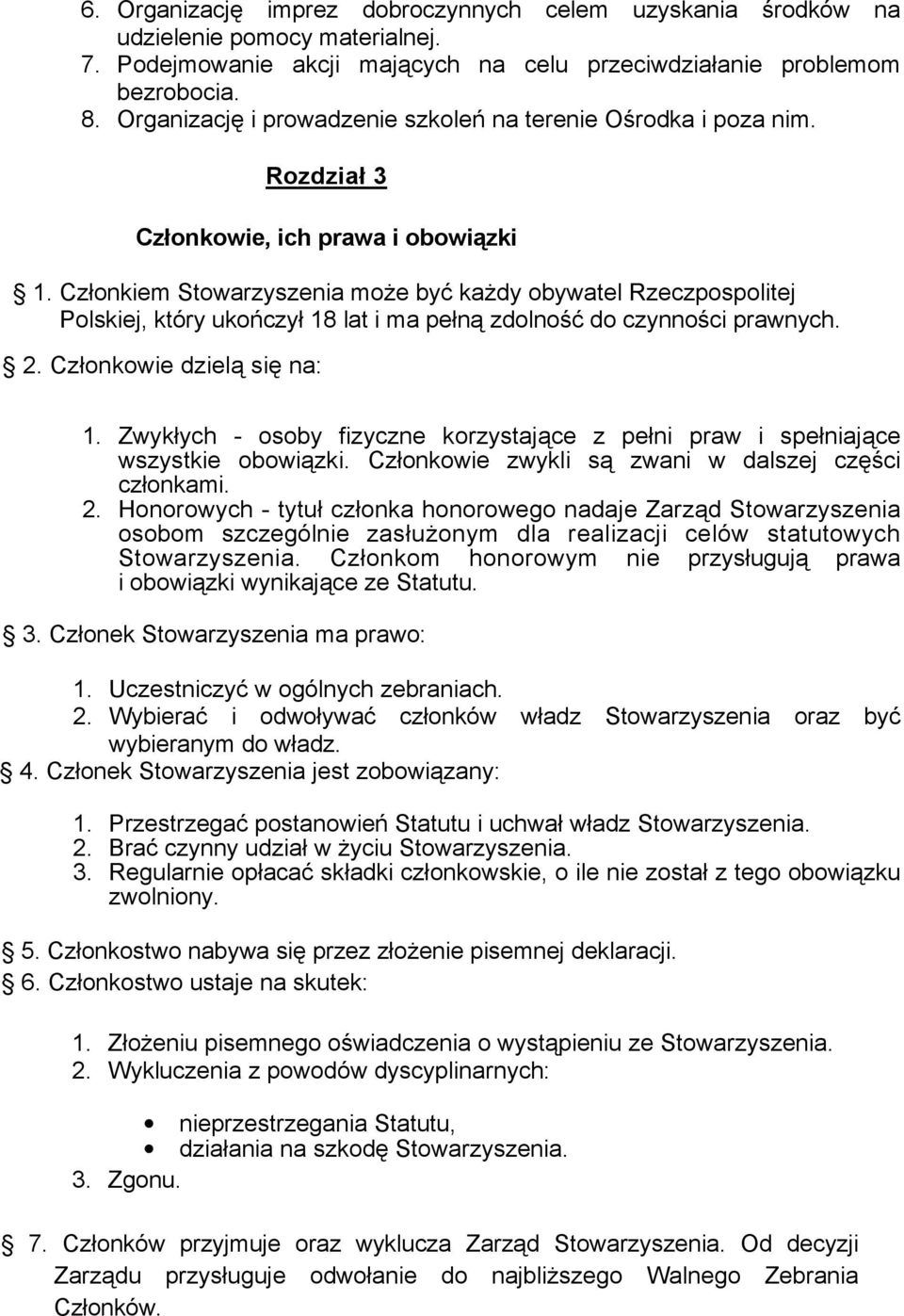 Członkiem Stowarzyszenia moŝe być kaŝdy obywatel Rzeczpospolitej Polskiej, który ukończył 18 lat i ma pełną zdolność do czynności prawnych. 2. Członkowie dzielą się na: 1.