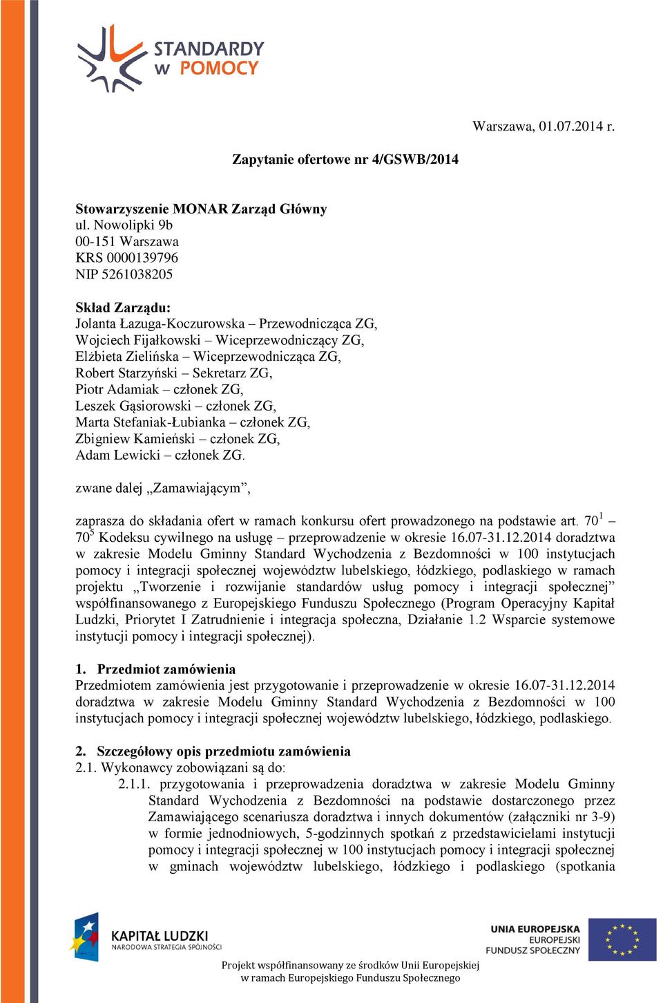 Wiceprzewodnicząca ZG, Robert Starzyński Sekretarz ZG, Piotr Adamiak członek ZG, Leszek Gąsiorowski członek ZG, Marta Stefaniak-Łubianka członek ZG, Zbigniew Kamieński członek ZG, Adam Lewicki