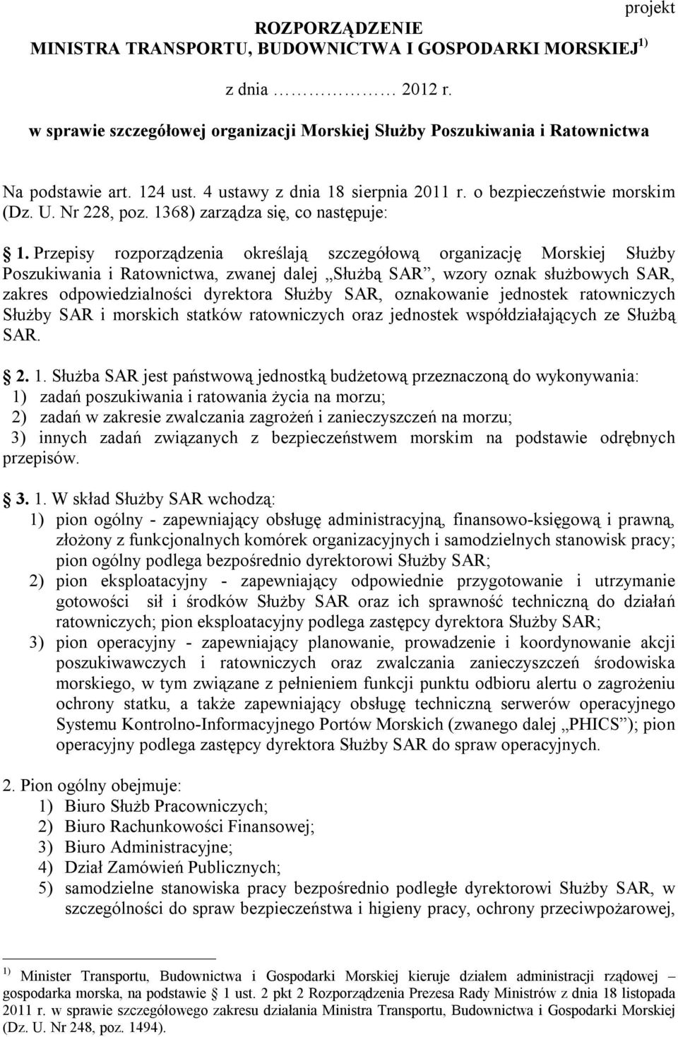 Przepisy rozporządzenia określają szczegółową organizację Morskiej Służby Poszukiwania i Ratownictwa, zwanej dalej Służbą SAR, wzory oznak służbowych SAR, zakres odpowiedzialności dyrektora Służby