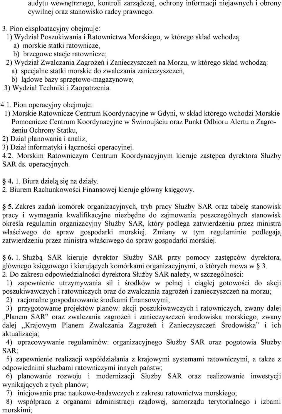 Zanieczyszczeń na Morzu, w którego skład wchodzą: a) specjalne statki morskie do zwalczania zanieczyszczeń, b) lądowe bazy sprzętowo-magazynowe; 3) Wydział Techniki i Zaopatrzenia. 4.1.