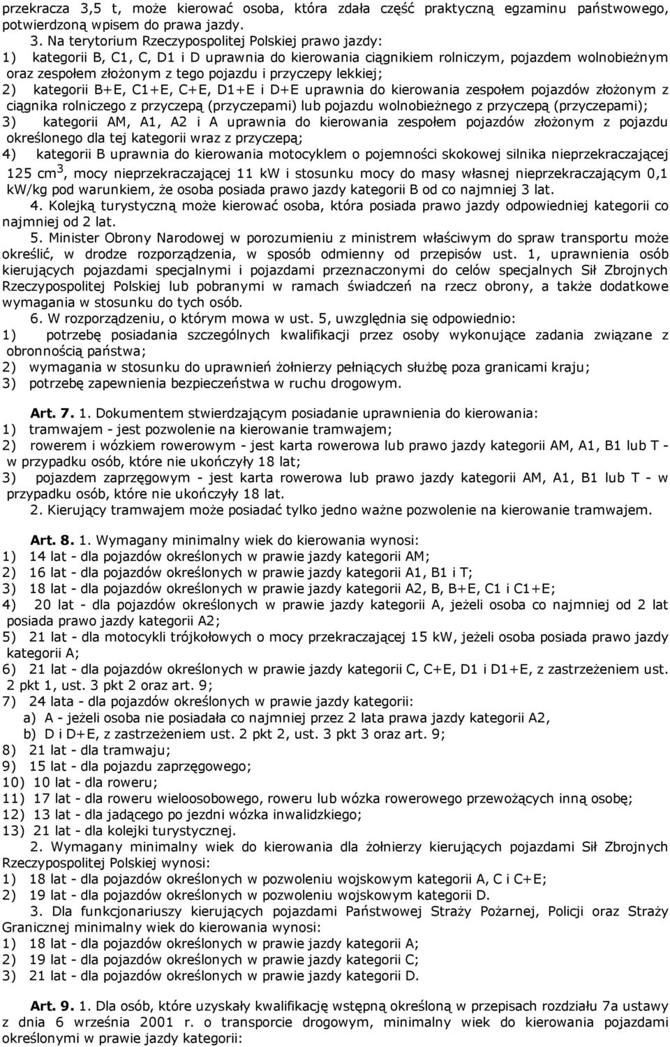 Na terytorium Rzeczypospolitej Polskiej prawo jazdy: 1) kategorii B, C1, C, D1 i D uprawnia do kierowania ciągnikiem rolniczym, pojazdem wolnobieżnym oraz zespołem złożonym z tego pojazdu i przyczepy