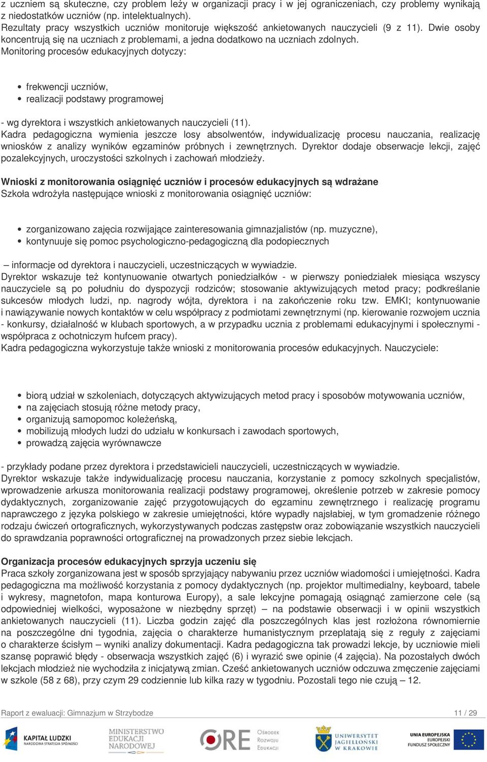 Monitoring procesów edukacyjnych dotyczy: frekwencji uczniów, realizacji podstawy programowej - wg dyrektora i wszystkich ankietowanych nauczycieli (11).