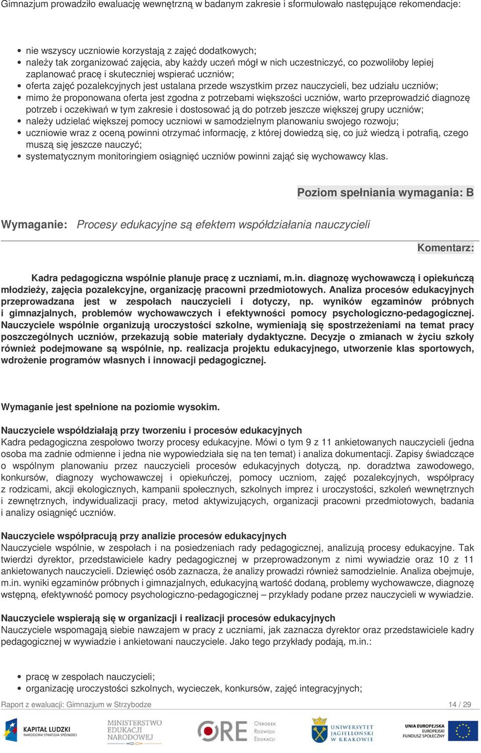 uczniów; mimo że proponowana oferta jest zgodna z potrzebami większości uczniów, warto przeprowadzić diagnozę potrzeb i oczekiwań w tym zakresie i dostosować ją do potrzeb jeszcze większej grupy