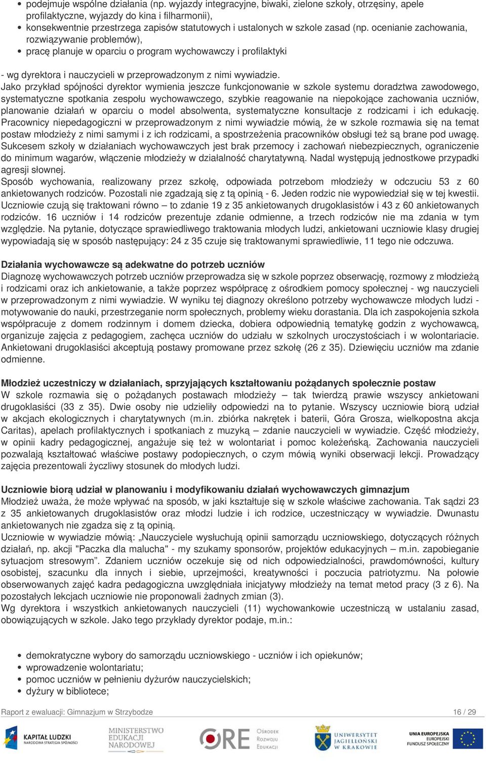 ocenianie zachowania, rozwiązywanie problemów), pracę planuje w oparciu o program wychowawczy i profilaktyki - wg dyrektora i nauczycieli w przeprowadzonym z nimi wywiadzie.