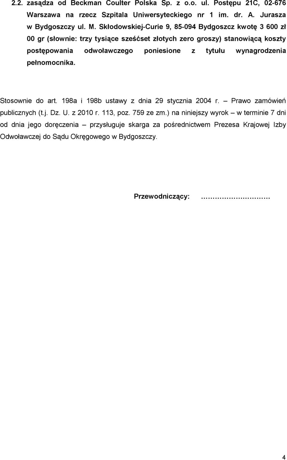 tytułu wynagrodzenia pełnomocnika. Stosownie do art. 198a i 198b ustawy z dnia 29 stycznia 2004 r. Prawo zamówień publicznych (t.j. Dz. U. z 2010 r. 113, poz. 759 ze zm.