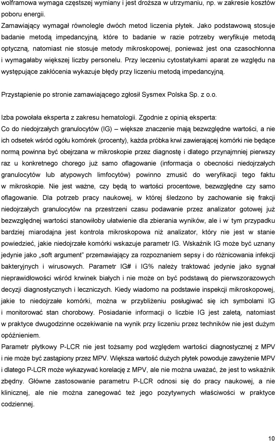 wymagałaby większej liczby personelu. Przy leczeniu cytostatykami aparat ze względu na występujące zakłócenia wykazuje błędy przy liczeniu metodą impedancyjną.