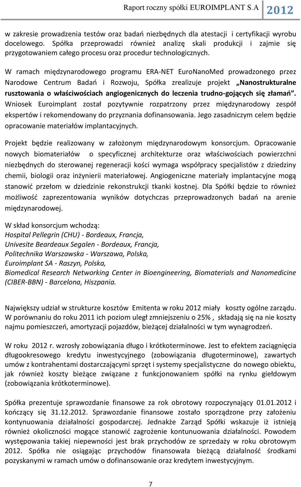 W ramach międzynarodowego programu ERA-NET EuroNanoMed prowadzonego przez Narodowe Centrum Badań i Rozwoju, Spółka zrealizuje projekt Nanostrukturalne rusztowania o właściwościach angiogenicznych do