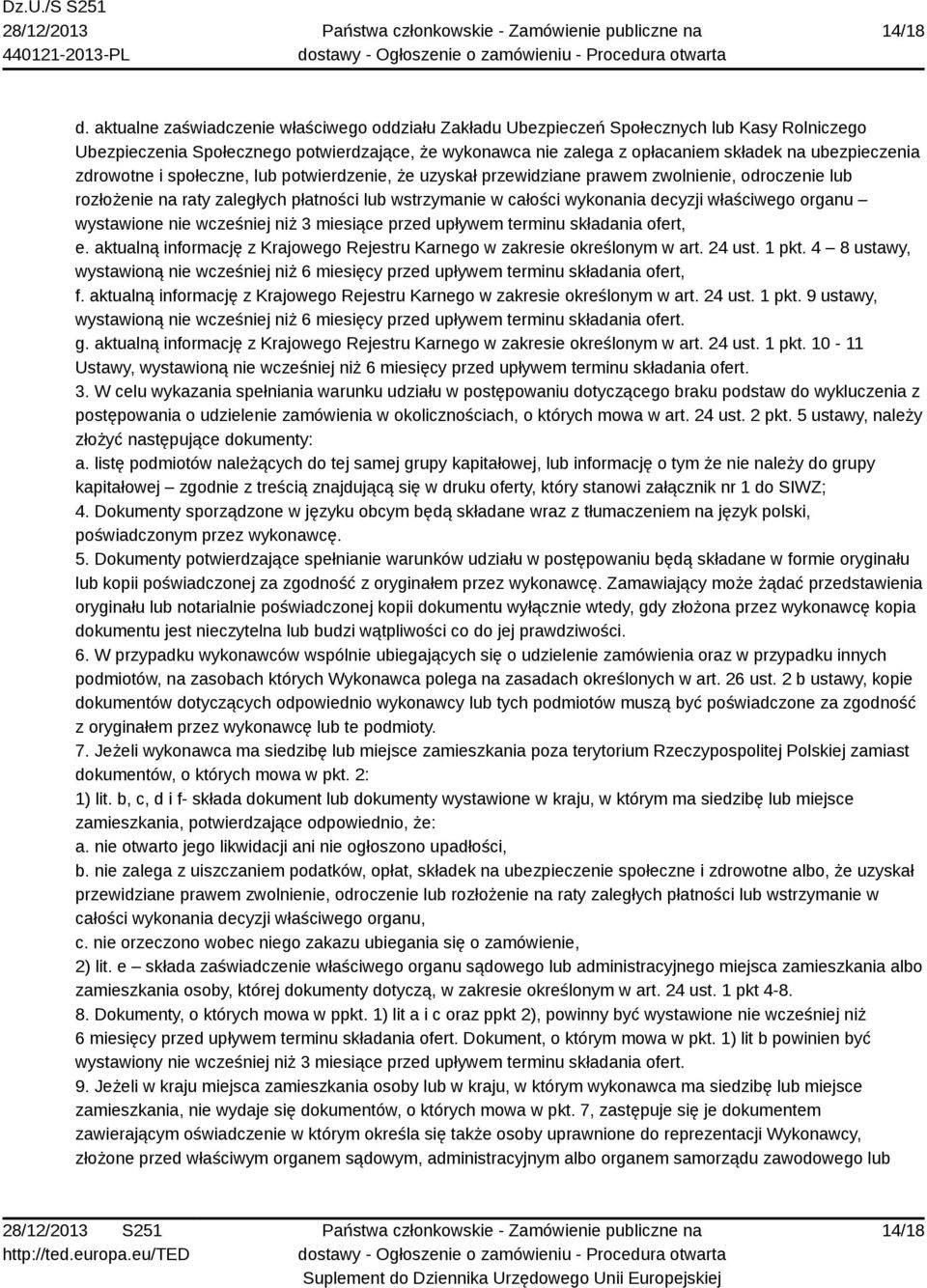 zdrowotne i społeczne, lub potwierdzenie, że uzyskał przewidziane prawem zwolnienie, odroczenie lub rozłożenie na raty zaległych płatności lub wstrzymanie w całości wykonania decyzji właściwego