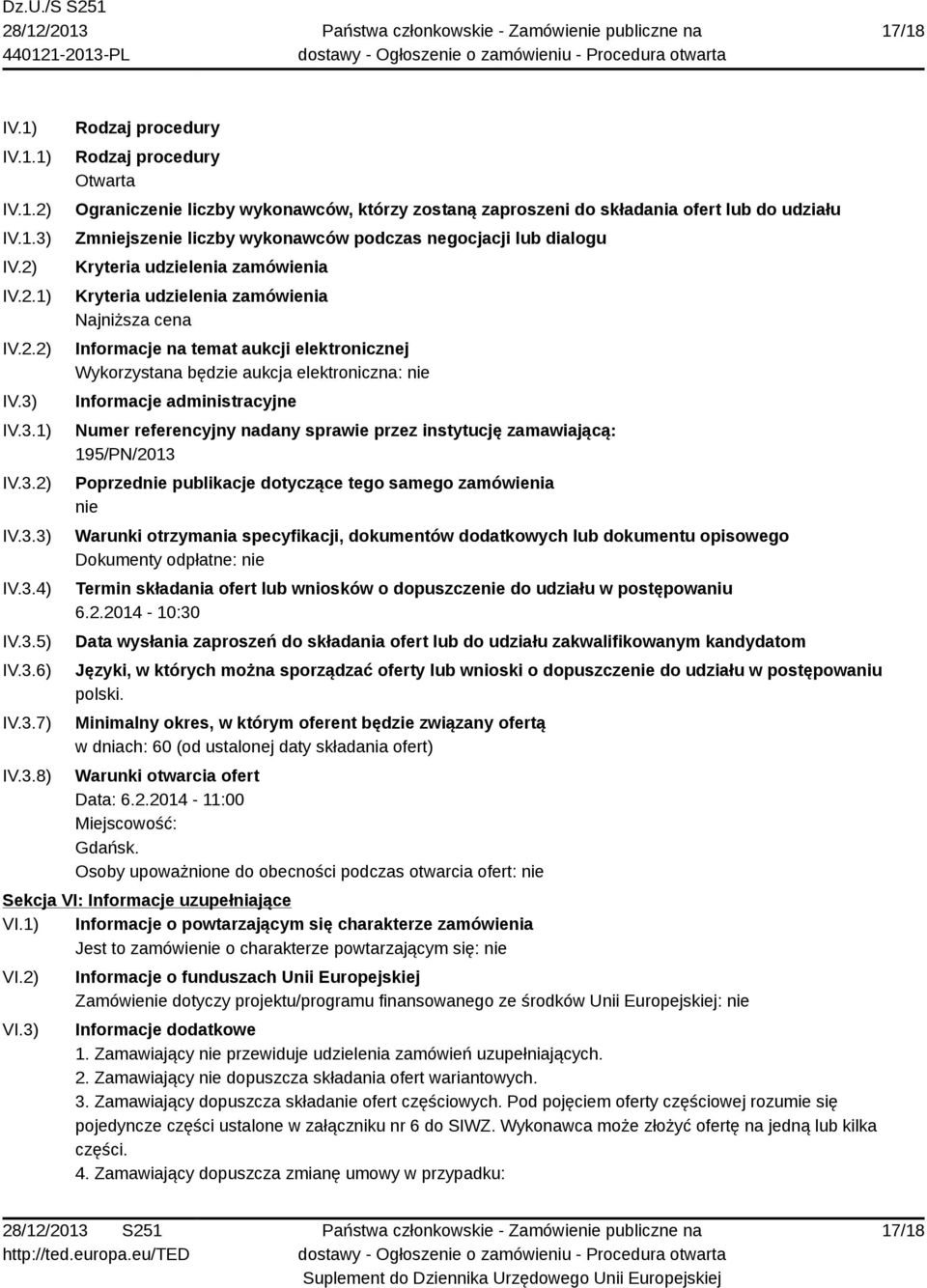 IV.3.1) IV.3.2) IV.3.3) IV.3.4) IV.3.5) IV.3.6) IV.3.7) IV.3.8) Rodzaj procedury Rodzaj procedury Otwarta Ograniczenie liczby wykonawców, którzy zostaną zaproszeni do składania ofert lub do udziału