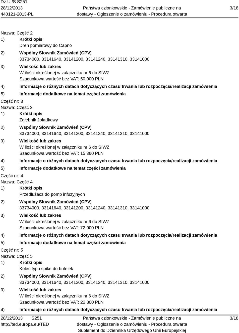 Nazwa: Część 4 Przedłużacz do pomp infuzyjnych Szacunkowa wartość bez VAT: 72 000 PLN
