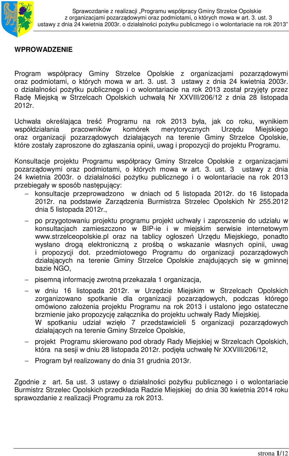 o działalności pożytku publicznego i o wolontariacie na rok 2013 został przyjęty przez Radę Miejską w Strzelcach Opolskich uchwałą Nr XXVIII/206/12 z dnia 28 listopada 2012r.