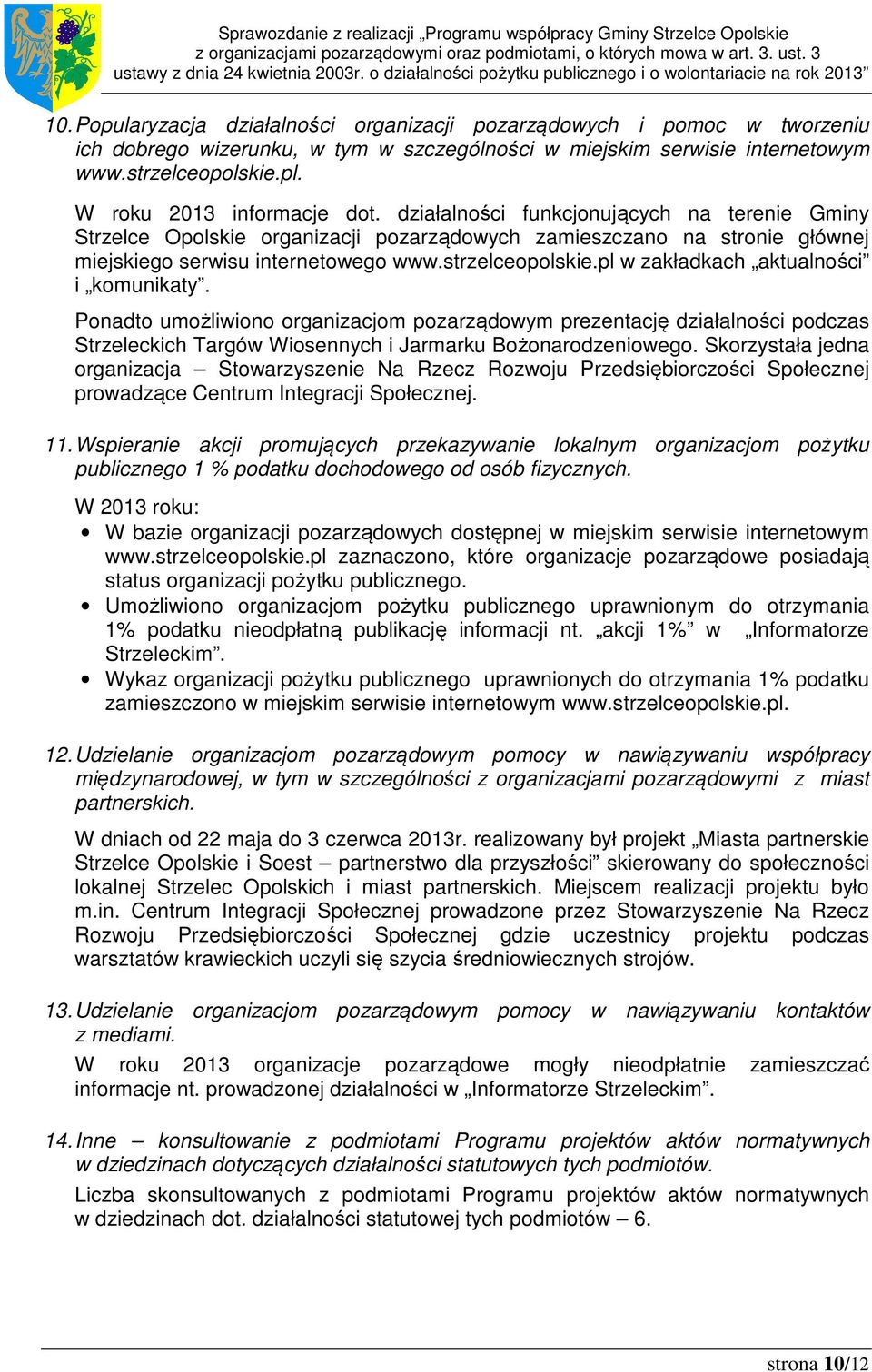 W roku 2013 informacje dot. działalności funkcjonujących na terenie Gminy organizacji pozarządowych zamieszczano na stronie głównej miejskiego serwisu internetowego www.strzelceopolskie.