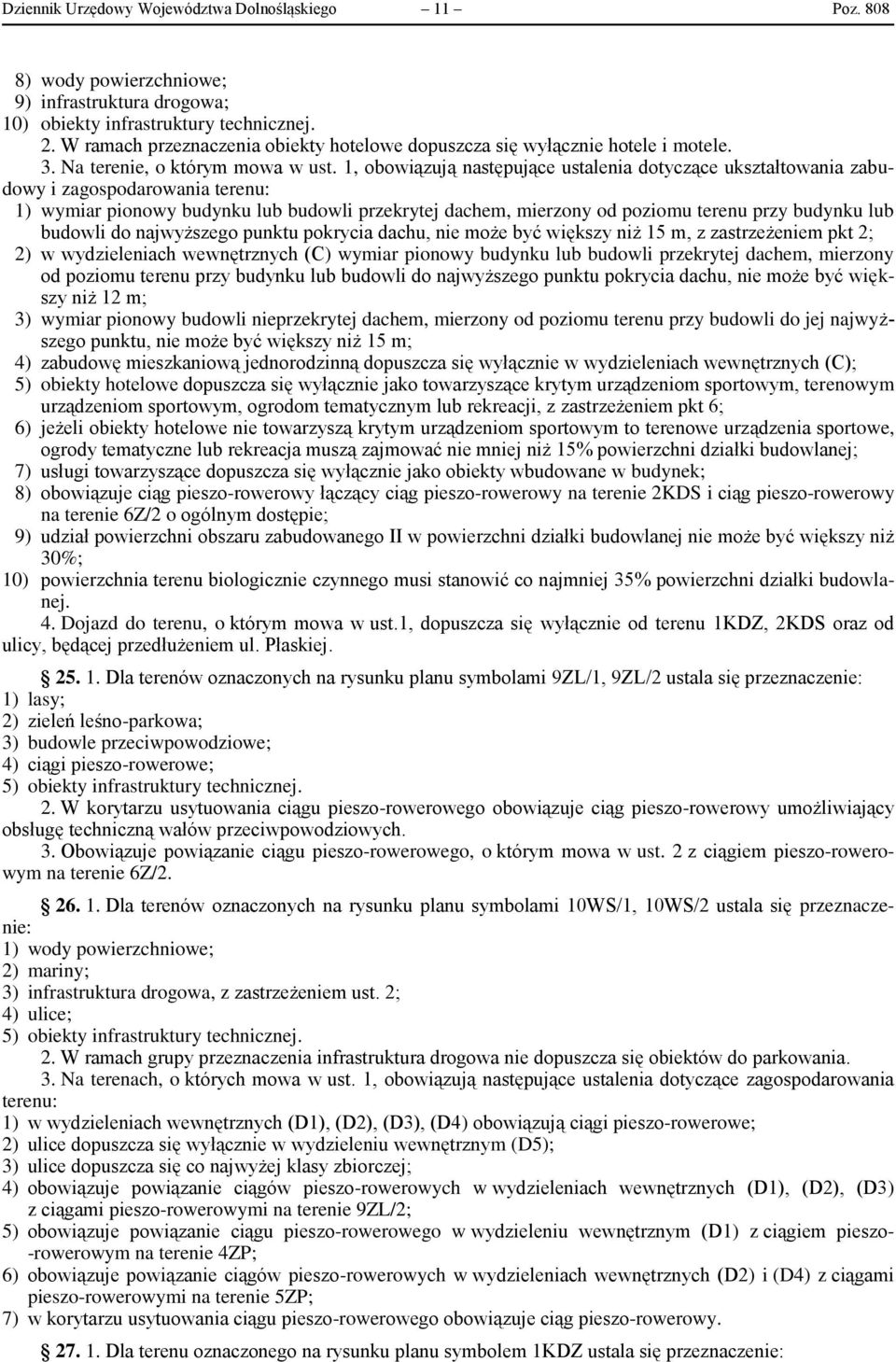 1, obowiązują następujące ustalenia dotyczące ukształtowania zabudowy i zagospodarowania terenu: 1) wymiar pionowy budynku lub budowli przekrytej dachem, mierzony od poziomu terenu przy budynku lub