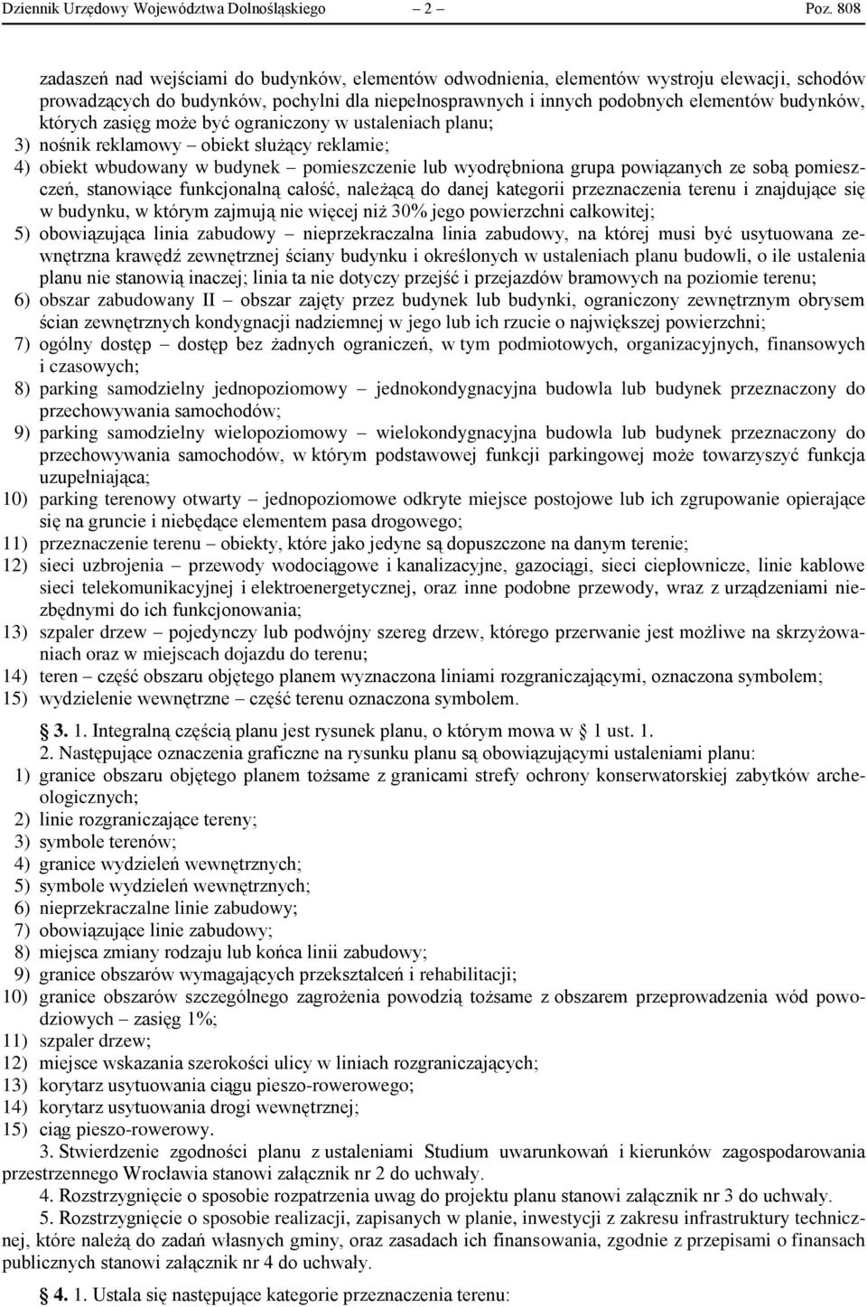 których zasięg może być ograniczony w ustaleniach planu; 3) nośnik reklamowy obiekt służący reklamie; 4) obiekt wbudowany w budynek pomieszczenie lub wyodrębniona grupa powiązanych ze sobą