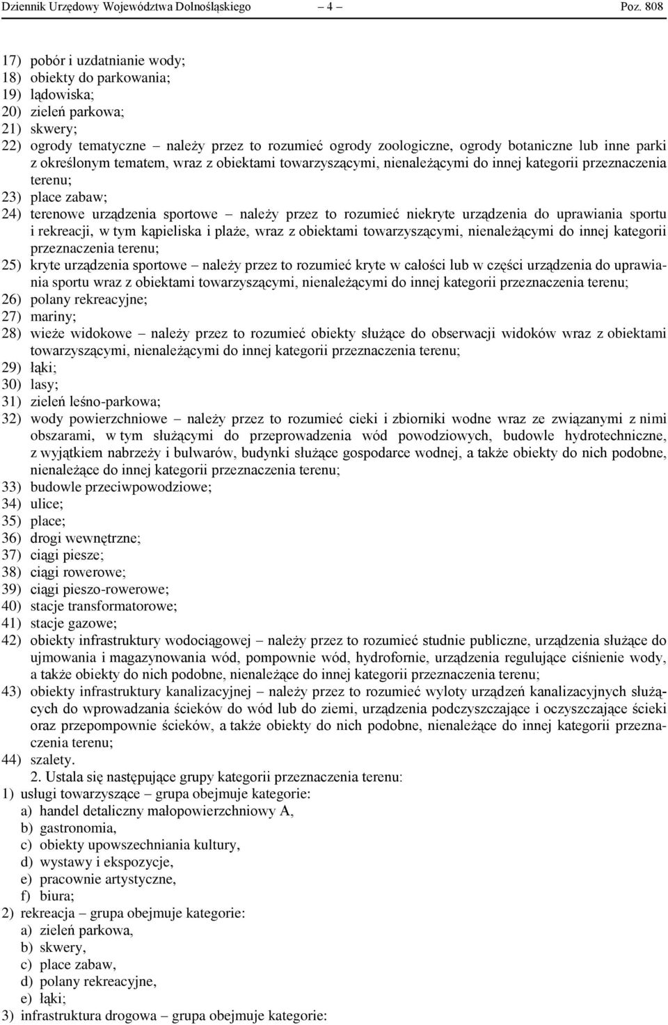 inne parki z określonym tematem, wraz z obiektami towarzyszącymi, nienależącymi do innej kategorii przeznaczenia terenu; 23) place zabaw; 24) terenowe urządzenia sportowe należy przez to rozumieć