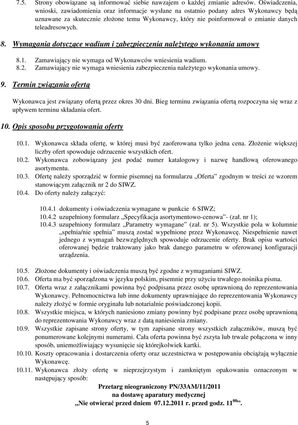 teleadresowych. 8. Wymagania dotycz ce wadium i zabezpieczenia nale ytego wykonania umowy 8.1. Zamawiaj cy nie wymaga od Wykonawców wniesienia wadium. 8.2.