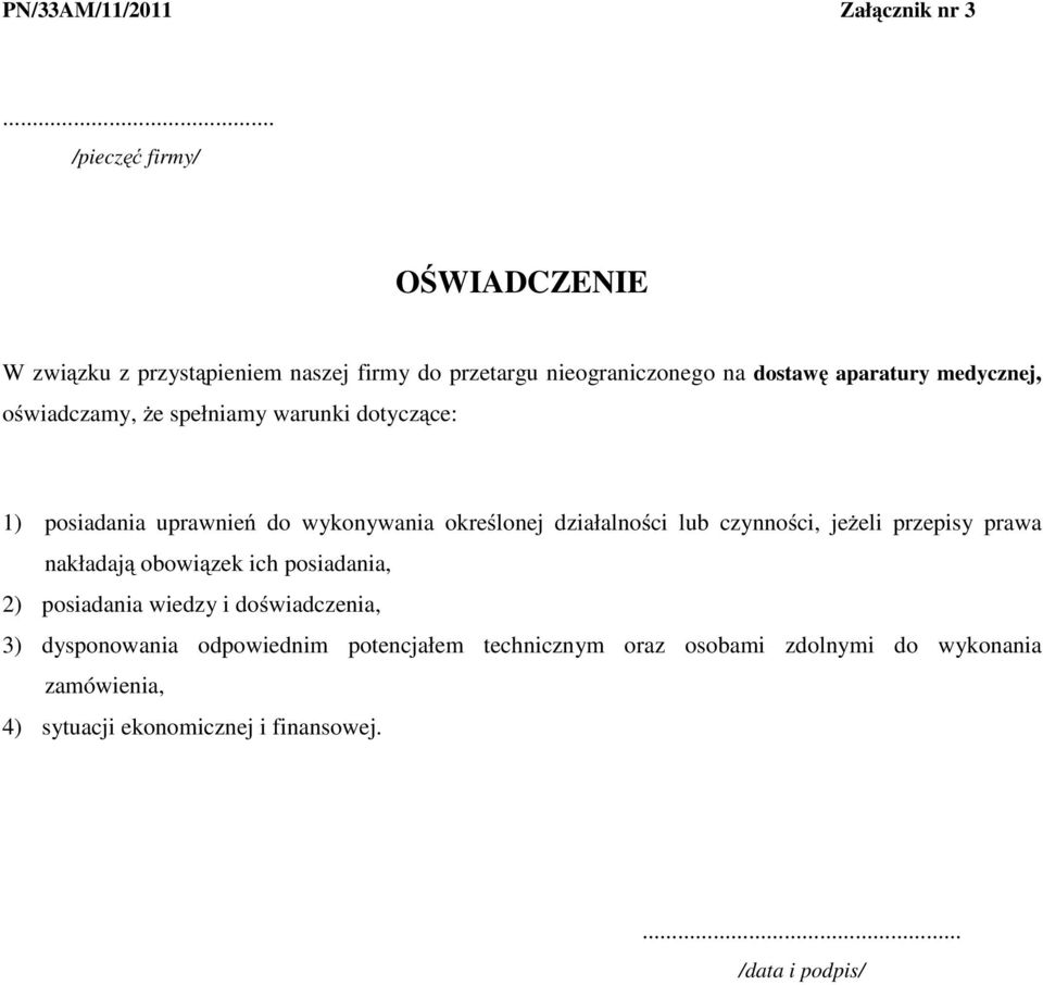 wiadczamy, e spełniamy warunki dotycz ce: 1) posiadania uprawnie do wykonywania okre lonej działalno ci lub czynno ci, je eli