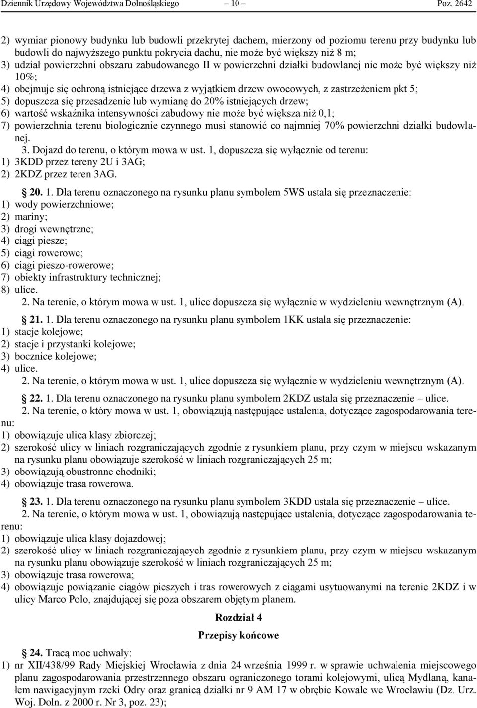 powierzchni obszaru zabudowanego II w powierzchni działki budowlanej nie może być większy niż 10%; 4) obejmuje się ochroną istniejące drzewa z wyjątkiem drzew owocowych, z zastrzeżeniem pkt 5; 5)