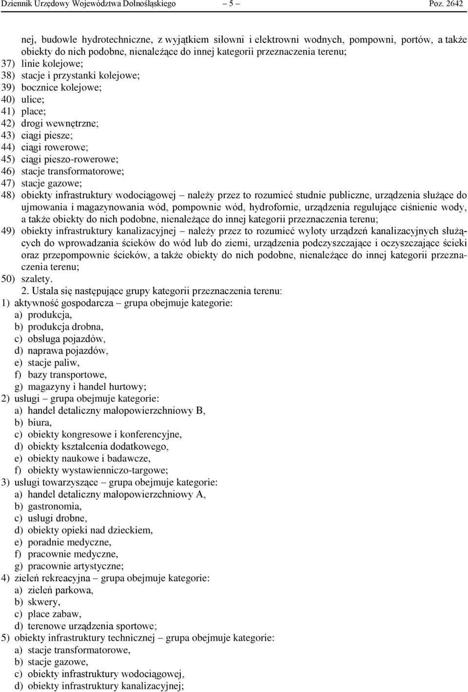 kolejowe; 38) stacje i przystanki kolejowe; 39) bocznice kolejowe; 40) ulice; 41) place; 42) drogi wewnętrzne; 43) ciągi piesze; 44) ciągi rowerowe; 45) ciągi pieszo-rowerowe; 46) stacje