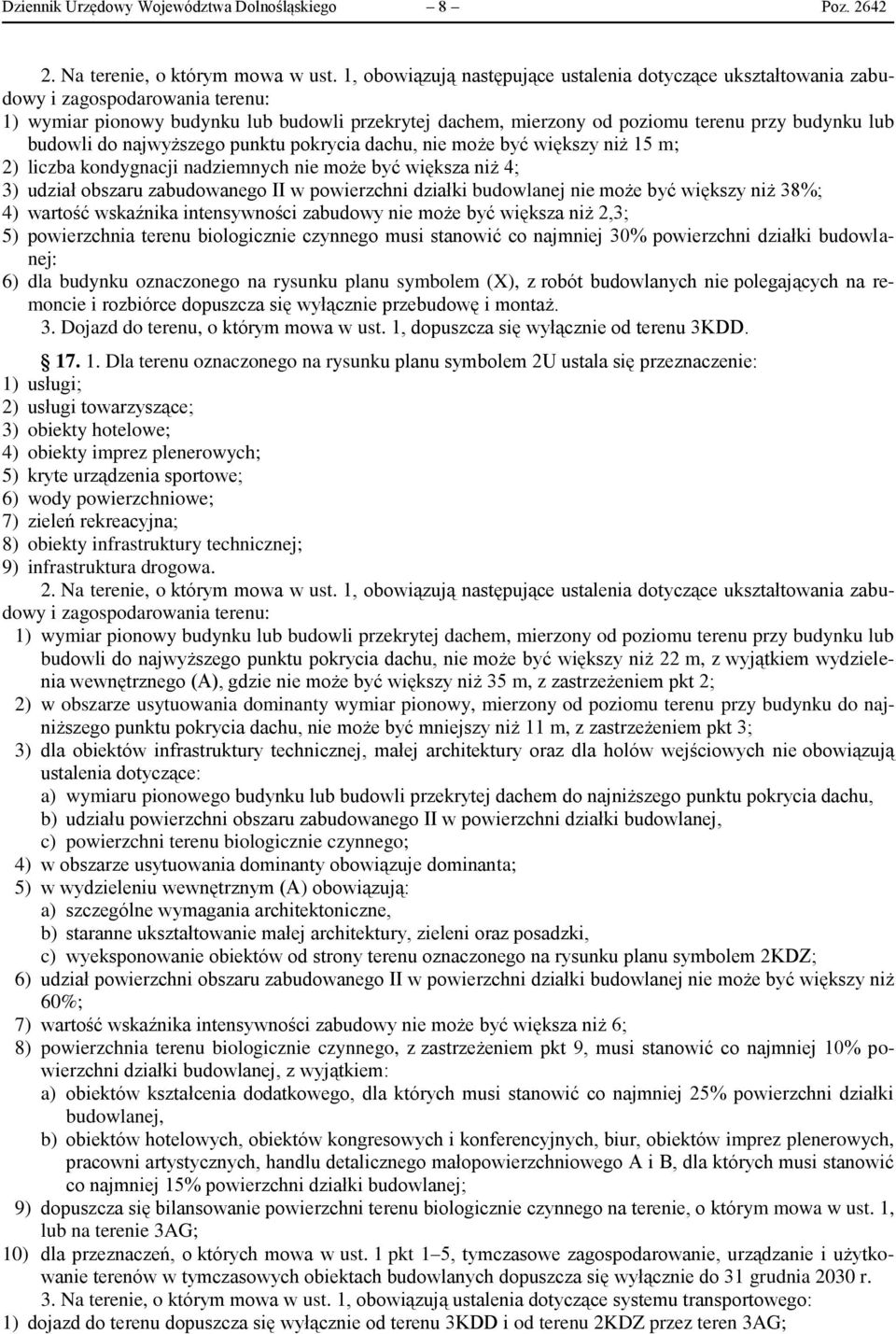 budowli do najwyższego punktu pokrycia dachu, nie może być większy niż 15 m; 2) liczba kondygnacji nadziemnych nie może być większa niż 4; 3) udział obszaru zabudowanego II w powierzchni działki