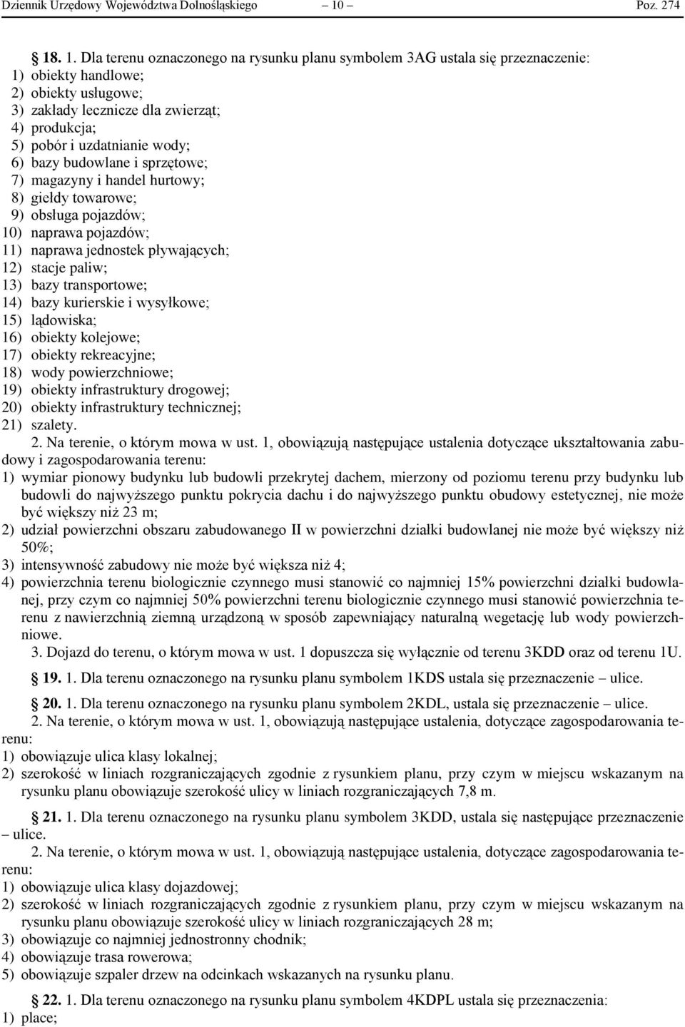 . 1. Dla terenu oznaczonego na rysunku planu symbolem 3AG ustala się przeznaczenie: 1) obiekty handlowe; 2) obiekty usługowe; 3) zakłady lecznicze dla zwierząt; 4) produkcja; 5) pobór i uzdatnianie