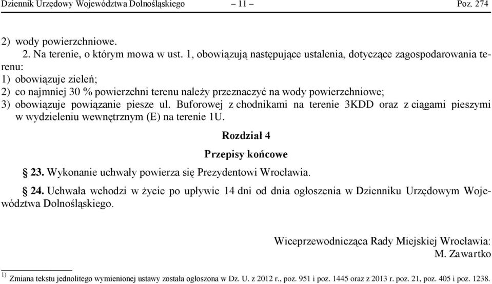 powiązanie piesze ul. Buforowej z chodnikami na terenie 3KDD oraz z ciągami pieszymi w wydzieleniu wewnętrznym (E) na terenie 1U. Rozdział 4 Przepisy końcowe 23.