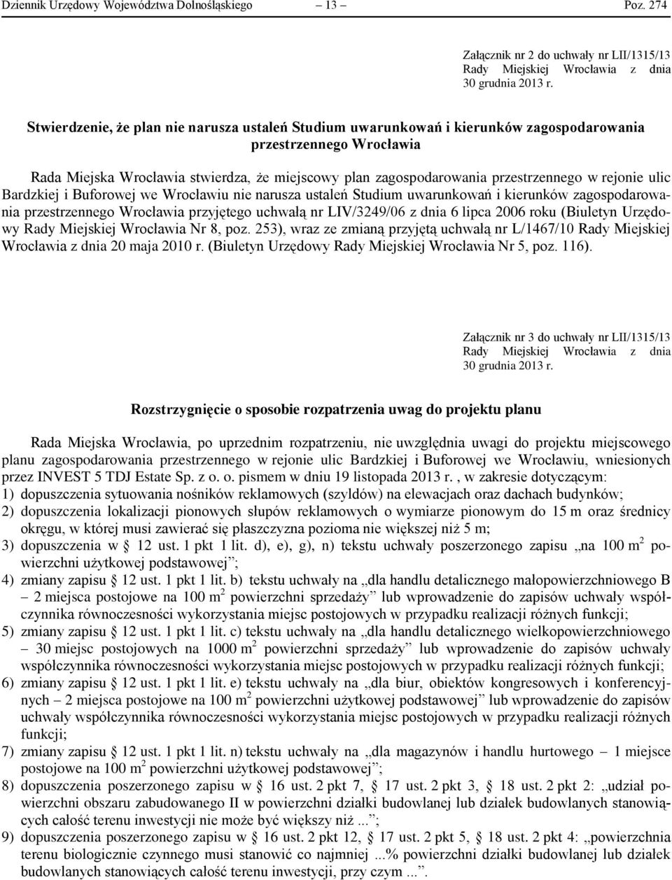 w rejonie ulic Bardzkiej i Buforowej we Wrocławiu nie narusza ustaleń Studium uwarunkowań i kierunków zagospodarowania przestrzennego Wrocławia przyjętego uchwałą nr LIV/3249/06 z dnia 6 lipca 2006