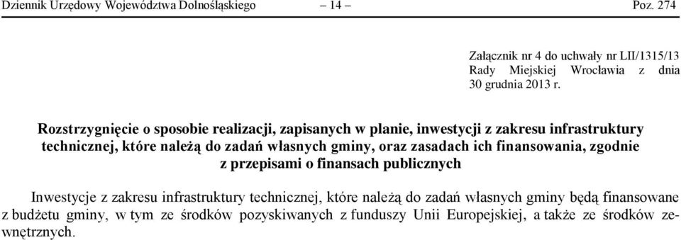 Rozstrzygnięcie o sposobie realizacji, zapisanych w planie, inwestycji z zakresu infrastruktury technicznej, które należą do zadań własnych gminy,