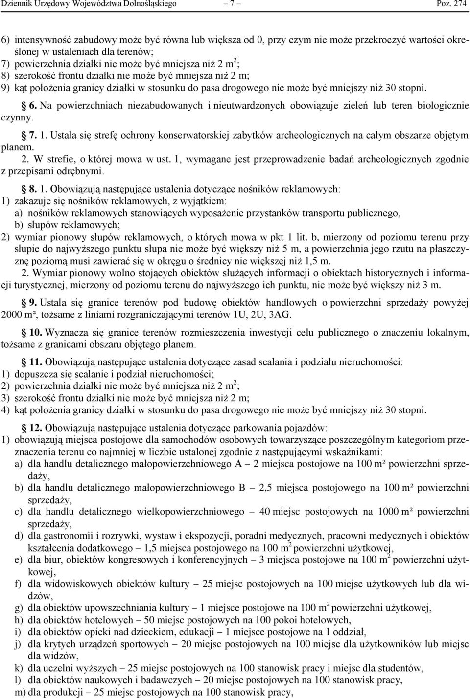 8) szerokość frontu działki nie może być mniejsza niż 2 m; 9) kąt położenia granicy działki w stosunku do pasa drogowego nie może być mniejszy niż 30 stopni. 6.