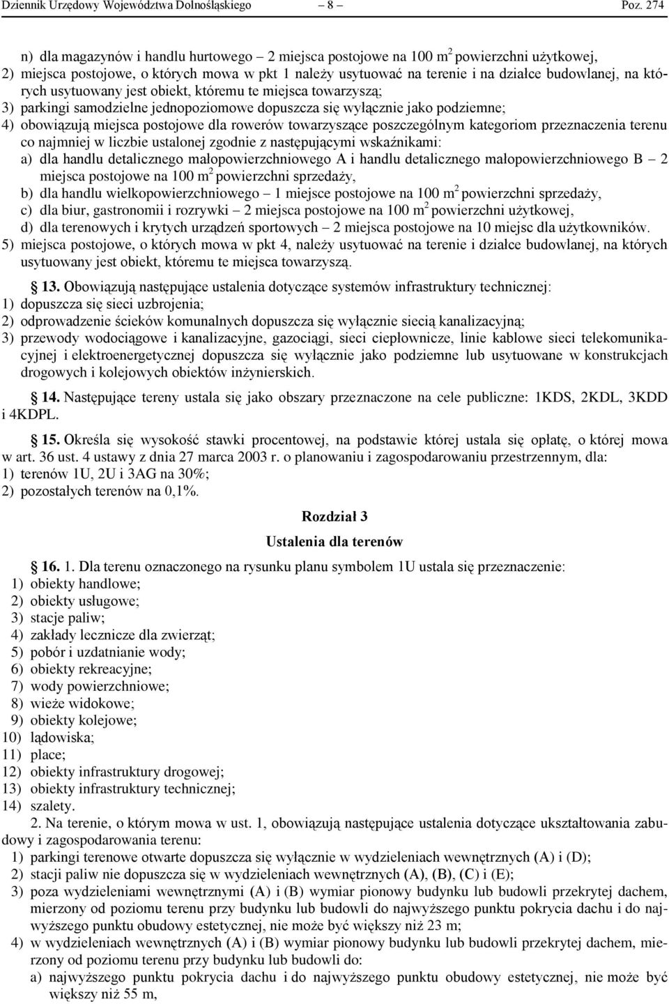 których usytuowany jest obiekt, któremu te miejsca towarzyszą; 3) parkingi samodzielne jednopoziomowe dopuszcza się wyłącznie jako podziemne; 4) obowiązują miejsca postojowe dla rowerów towarzyszące