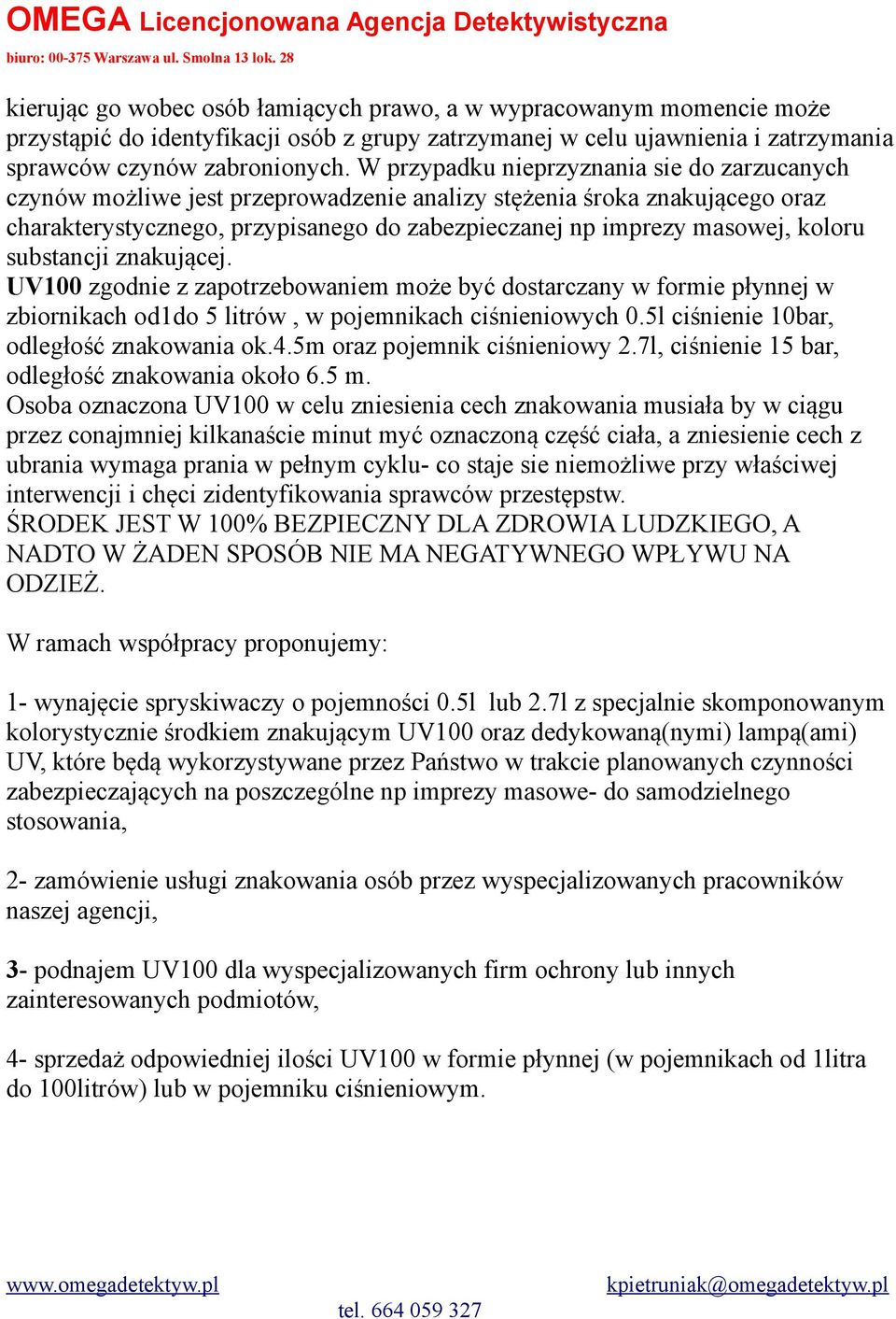 substancji znakującej. UV100 zgodnie z zapotrzebowaniem może być dostarczany w formie płynnej w zbiornikach od1do 5 litrów, w pojemnikach ciśnieniowych 0.5l ciśnienie 10bar, odległość znakowania ok.4.